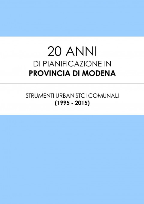 20 anni di pianificazione in Provincia di Modena - Strumenti urbanistici comunali (1995-2015)