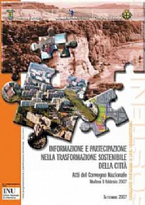 Informazione e partecipazione nella trasformazione sostenibile della città Atti del Convegno Nazionale - Venerdì 9 febbraio 2007, Sala ex Oratorio, Museo Civico Archeologico Etnologico - Palazzo dei Musei, Modena